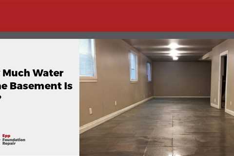 How Much Water in The Basement Is Bad?