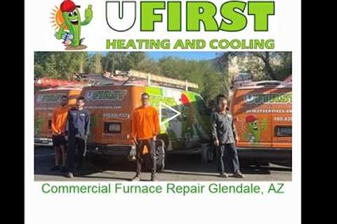 Commercial Furnace Repair Glendale, AZ - Ufirst Heating & Cooling