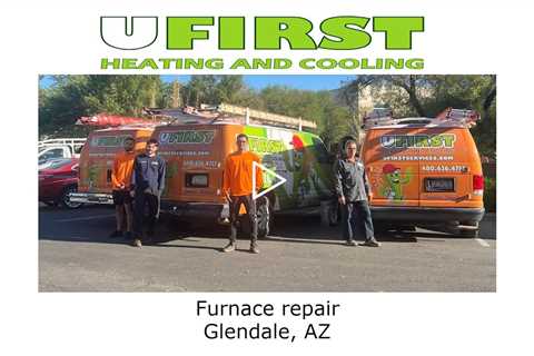 Furnace repair Glendale, AZ - Ufirst Heating & Cooling