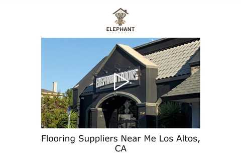 Flooring Suppliers Near Me Los Altos, CA - Elephant Floors