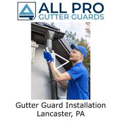 Gutter Guard Installation Lancaster, PA - All Pro Gutter Guards
