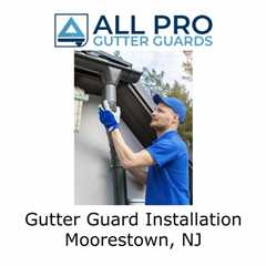 Gutter Guard Installation Moorestown, NJ