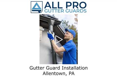 Gutter Guard Installation Allentown, PA - All Pro Gutter Guards