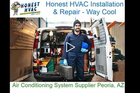 Air Conditioning System Supplier Peoria, AZ - Honest HVAC Installation & Repair - Way Cool