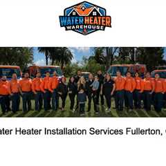Water Heater Installation Services Fullerton, CA