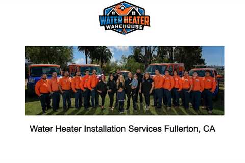 Water Heater Installation Services Fullerton, CA