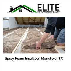 Spray Foam Insulation Mansfield, TX