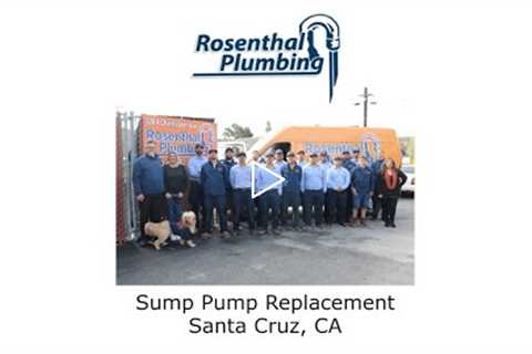 Sump Pump Replacement Santa Cruz, CA - Rosenthal Water Softeners & Treatment