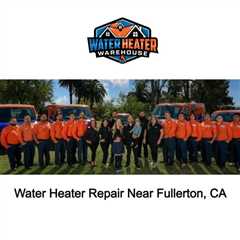 Water Heater Repair Near Fullerton, CA