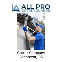 Gutter Company Allentown, PA - All Pro Gutter Guards