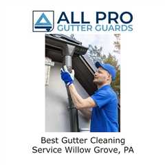 Best Gutter Cleaning Service Willow Grove, PA - All Pro Gutter Guards's Podcast