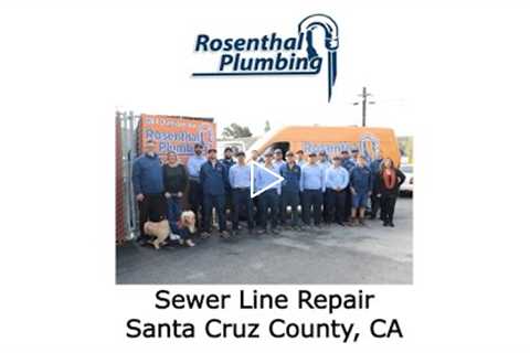 Sewer Line Repair Santa Cruz County, CA - Rosenthal Water Softeners & Treatment