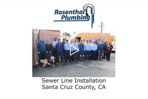 Sewer Line Installation Santa Cruz County, CA - Rosenthal Water Softeners & Treatment