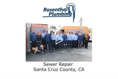 Sewer Repair Santa Cruz County, CA - Rosenthal Water Softeners & Treatment