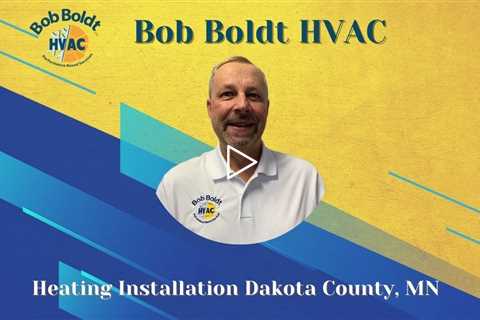 Heating Installation Dakota County, MN - Bob Boldt HVAC