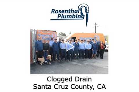 Clogged Drain Santa Cruz County, CA - Rosenthal Water Softeners & Treatment