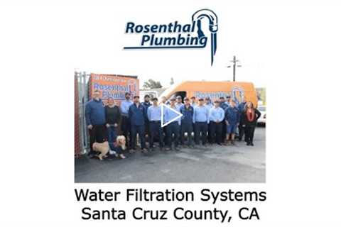 Water Filtration Systems Santa Cruz County, CA - Rosenthal Water Softeners & Treatment