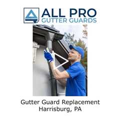 Gutter Guard Replacement Harrisburg, PA - All Pro Gutter Guards