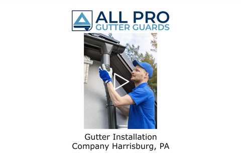 Gutter installation company Harrisburg, PA - All Pro Gutter Guards