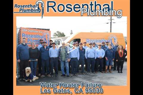 Water Heater Failure Los Gatos, CA 95030 - Rosenthal Plumbing