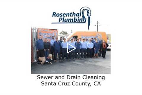 Sewer and Drain Cleaning Santa Cruz County, CA - Rosenthal Water Softeners & Treatment