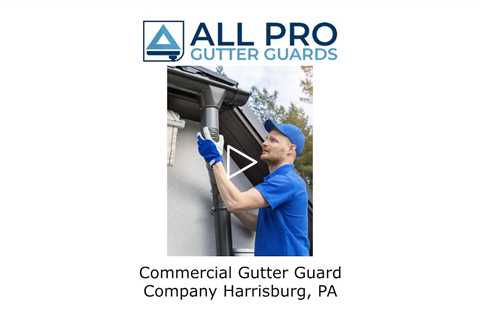 Commercial Gutter Guard Company Harrisburg, PA - All Pro Gutter Guards