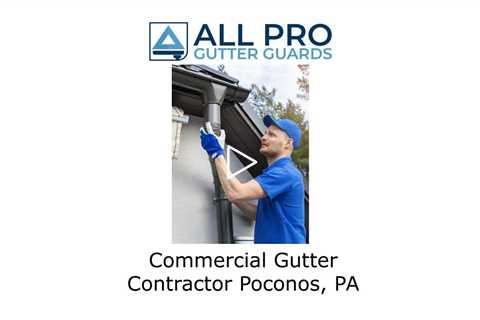 Commercial Gutter Contractor Poconos, PA - All Pro Gutter Guards