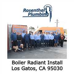 Boiler Radiant Install Los Gatos, CA 95030