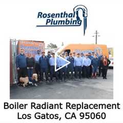 Boiler Radiant Replacement Los Gatos, CA 95060 - Rosenthal Plumbing