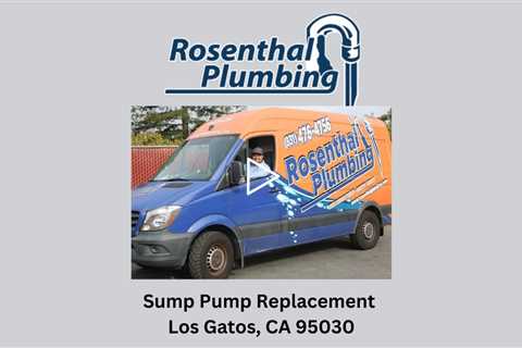 Sump Pump Replacement Los Gatos, CA 95030 - Rosenthal Water Softeners & Treatment