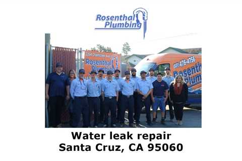 Water leak repair Santa Cruz, CA 95060 - Rosenthal Plumbing