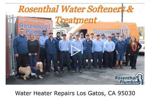 Water Heater Repairs Los Gatos, CA 95030 - Rosenthal Water Softeners & Treatment