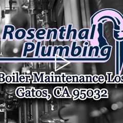 Boiler Maintenance Los Gatos CA 95032 - Rosenthal Water Softeners & Treatment