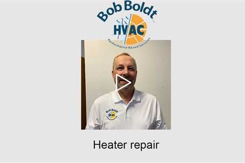 Heater repair - Bob Boldt HVAC