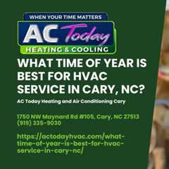 What Time of Year is Best for HVAC Service in Cary, NC? by AC Today Heating and Air Conditioning