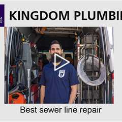 Best sewer line repair - Kingdom Plumbing