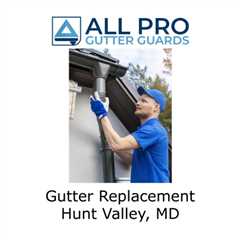 Gutter Replacement Hunt Valley, MD