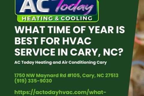 What Time of Year is Best for HVAC Service in Cary, NC? by AC Today Heating and Air Conditioning