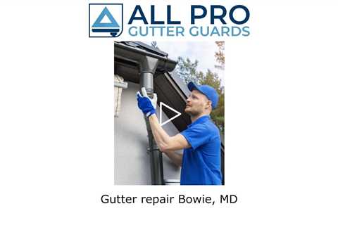 Gutter repair Bowie, MD - All Pro Gutter Guards