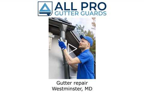 Gutter repair Westminster, MD - All Pro Gutter Guards