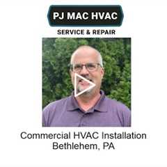 Commercial HVAC Installation Bethlehem, PA - PJ MAC HVAC Service & Repair