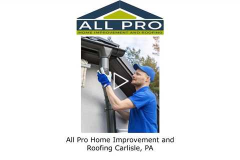 All Pro Home Improvement and Roofing Carlisle, PA