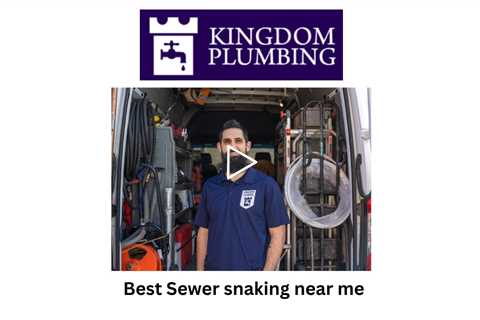 Best Sewer snaking near me - Kingdom Plumbing
