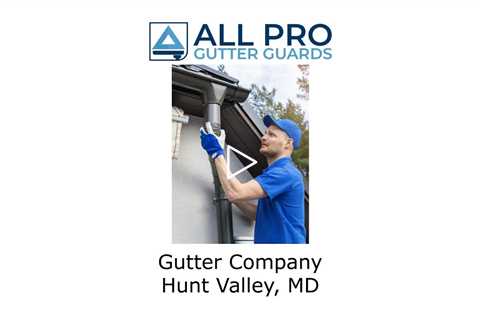 Gutter Company Hunt Valley, MD - All Pro Gutter Guards