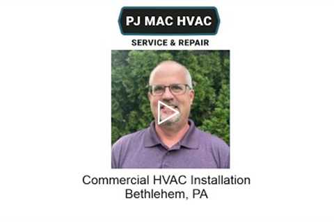 Commercial HVAC Installation Bethlehem, PA - PJ MAC HVAC Service & Repair