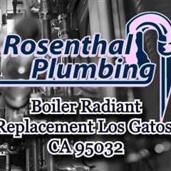 Boiler Radiant Replacement Los Gatos, CA 95032
