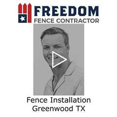 Fence Installation Greenwood TX - Freedom Fence and Services