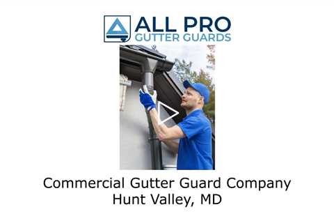 Commercial Gutter Guard Company Hunt Valley, MD - All Pro Gutter Guards