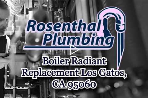 Boiler Radiant Replacement Los Gatos, CA 95060 - Rosenthal Water Softeners & Treatment