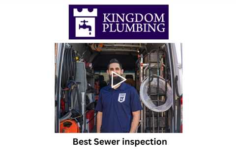 Best Sewer inspection - Kingdom Plumbing